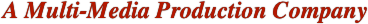 A Multi-Media Production Company


